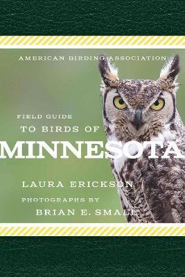 Laura Erickson, Brian E. Small - American Birding Association Field Guide to Birds of Minnesota, Häftad