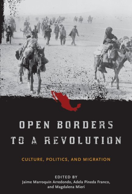 Magdalena Mieri, Adela Pineda Franco, Jaime Marroquin Arredondo - Open Borders to a Revolution, E-bok