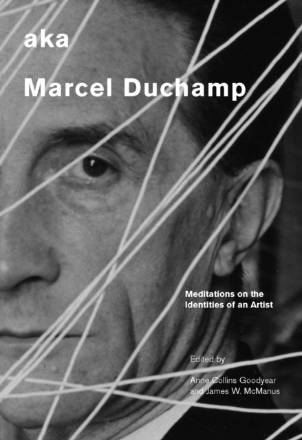James W. Mcmanus, Anne Collins Goodyear - aka Marcel Duchamp, E-bok