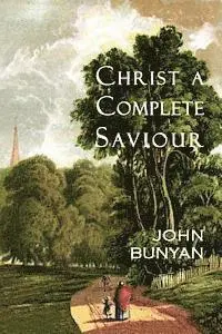 John Bunyan - Christ a Complete Saviour: The Intercession of Christ and Who Are Privileged in It, Häftad. Tillgänglighet: Lägg i varukorg
