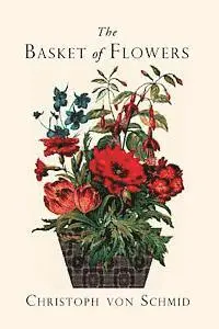 Christoph Von Schmid - The Basket of Flowers: Piety and Truth Triumphant, Häftad. Tillgänglighet: Lägg i varukorg