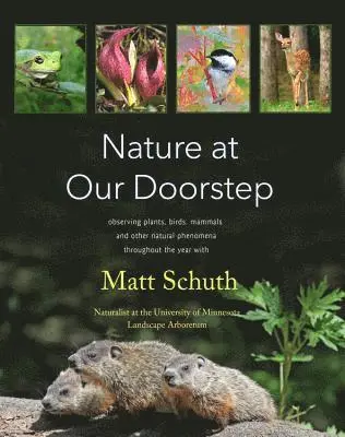 Matt Schuth - Nature at Our Doorstep: Observing Plants, Birds, Mammals, and Other Natural Phenomena Throughout the Year, Häftad. Tillgänglighet: Lägg i varukorg