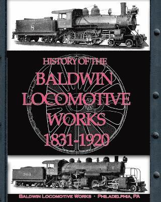 Baldwin Locomotive Works - History of the Baldwin Locomotive Works 1831-1920, Häftad