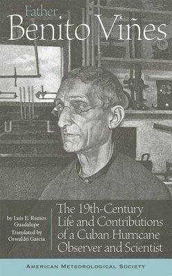 Luis E. Ramos Guadalupe, Oswaldo Garcia - Father Benito Viñes – The 19th–Century Life and Contributions of a Cuban Hurricane Observer and Scientist, Häftad
