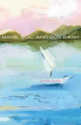 Lynne Potts - Mame, Sol, and Dog Bark, Häftad
