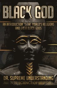 Black God: An Introduction to the World's Religions and Their Black Gods
