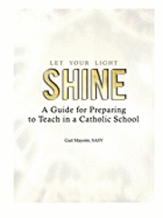 Gail Mayotte, Sasv Gail Mayotte - Let Your Light Shine: A Guide for Preparing to Teach in a Catholic School, Häftad