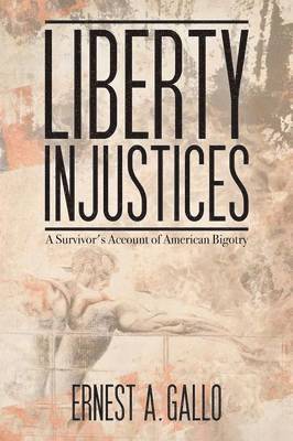 Ernest A Gallo - Liberty Injustices, Häftad