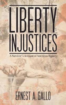 Ernest A Gallo - Liberty Injustices, Inbunden