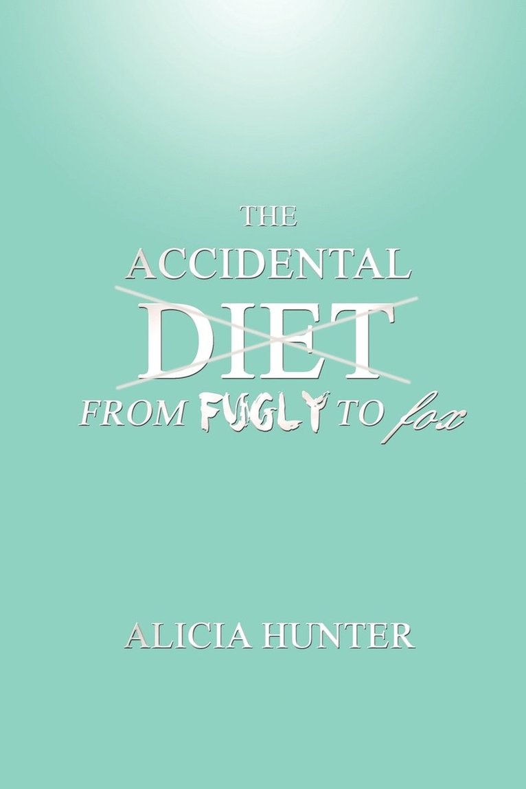 Alicia Hunter, Amy Hunter Dutta - Accidental Diet From Fugly to Fox, Häftad