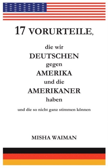 Misha Waiman - 17 Vorurteile, die wir Deutschen gegen Amerika und die Amerikaner haben und die so nicht ganz stimmen konnen, E-bok