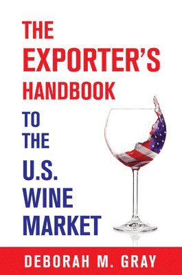Deborah M. Gray - The Exporter's Handbook to the US Wine Market, Häftad