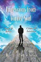 David Dipietro Weiss - Impressions From Yonder Soul: Truth & Belief -- Choice & Intuition, Häftad