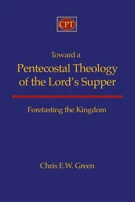 Chris E. Green - Toward a Pentecostal Theology of the Lord's Supper: Foretasting the Kingdom, Häftad. Tillgänglighet: Lägg i varukorg