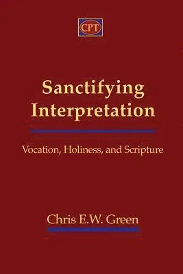 Chris E. Green - Sanctifying Interpretation: Vocation, Holiness, and Scripture, Häftad. Tillgänglighet: Lägg i varukorg