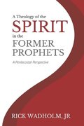 A Theology of the Spirit in the Former Prophets: A Pentecostal Perspective