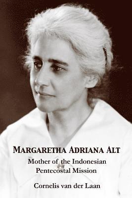 Cornelis Van Der Laan - Margaretha Adriana Alt: Mother of the Indonesian Pentecostal Mission, Häftad