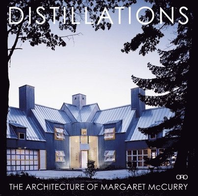 Margaret McCurry - Distillations: the Architecture of Margaret Mccurry, Inbunden