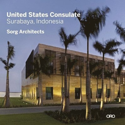 Suman Sorg - Modern in Context: The Architecture of Suman Sorg, FAIA : United States Consulate - Surabaya, Indonesia, Övrigt
