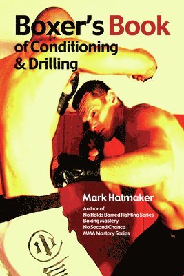 Mark Hatmaker - Boxer's Book of Conditioning & Drilling, Häftad
