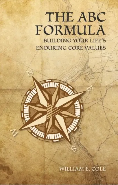 William E. Cole - The ABC Formula: Building Your Life's Enduring Core Values, Häftad. Tillgänglighet: Lägg i varukorg