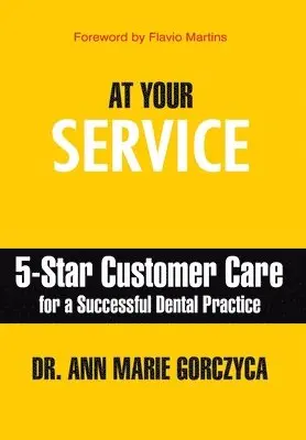 Ann Marie Gorczyca - At Your Service: 5-Star Customer Care for a Successful Dental Practice, Inbunden. Tillgänglighet: Lägg i varukorg