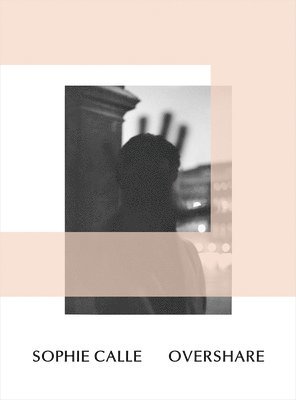 Henriette Huldisch - Sophie Calle: Overshare, Häftad