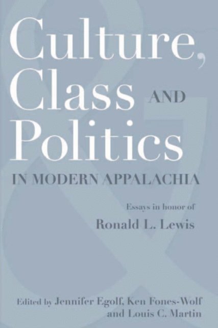 LOUIS C. MARTIN, KEN FONES-WOLF, JENNIFER EGOLF - Culture, Class, and Politics in Modern Appalachia, E-bok