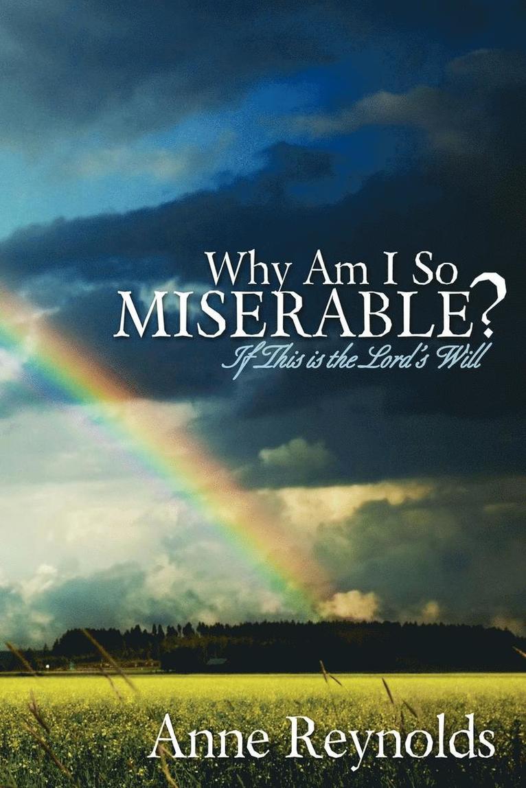 Anne Reynolds - Why Am I So Miserable? If This Is the Lord's Will, Häftad