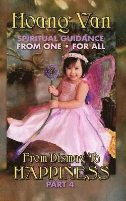 Hoang Van - Hoang Van, Spiritual Guidance from One for All, from Dismay to Happiness Part 4, Häftad. Tillgänglighet: Lägg i varukorg