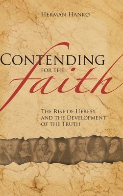 Herman Hanko - Contending for the Faith, Inbunden