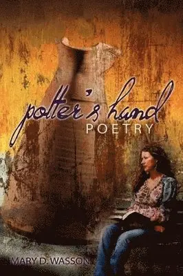 Mary D Wasson - Potter's Hand Poetry, Häftad. Tillgänglighet: Lägg i varukorg