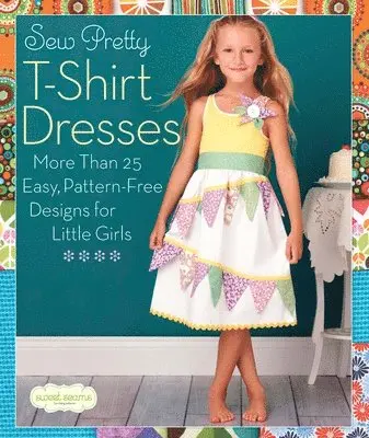 Sweet Seams - Sew Pretty T-Shirt Dresses, Häftad