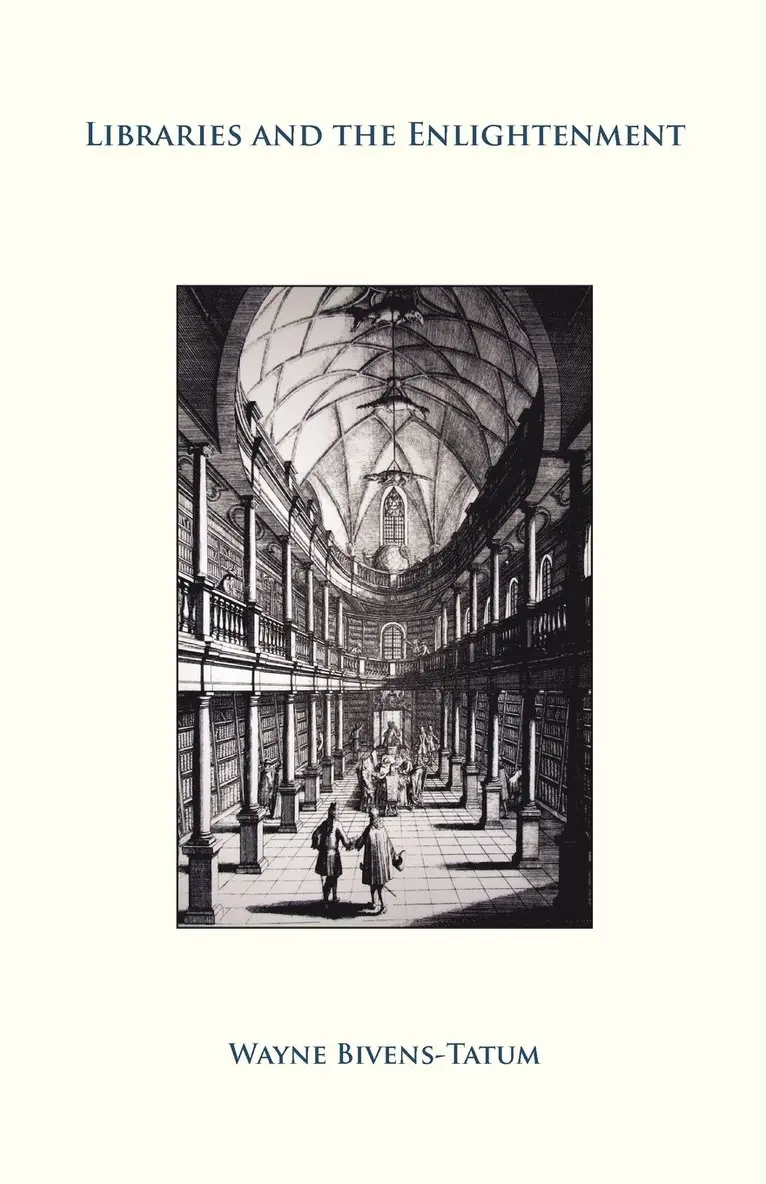 Wayne Bivens-Tatum - Libraries and the Enlightenment, Häftad. Tillgänglighet: Lägg i varukorg