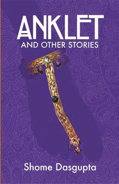 Shome Dasgupta - Anklet and Other Stories, E-bok