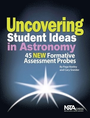 Page Keeley, Cary Sneider - Uncovering Student Ideas in Astronomy, Häftad