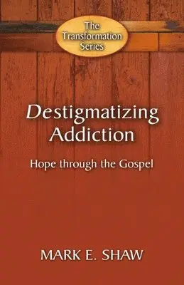 Mark E. Shaw - Destigmatizing Addiction: Hope Through the Gospel, Häftad. Tillgänglighet: Tillfälligt slut