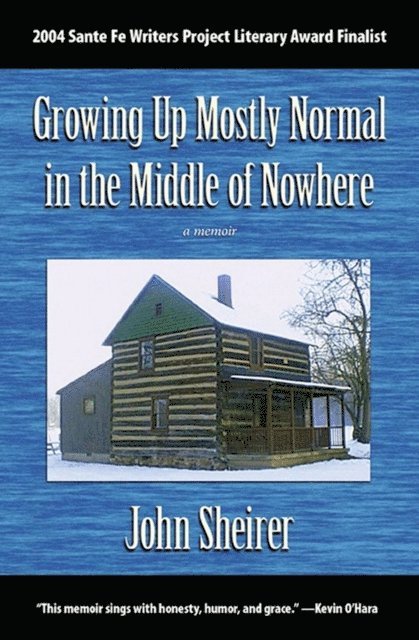 John Sheirer - Growing Up Mostly Normal in the Middle of Nowhere: A Memoir, E-bok