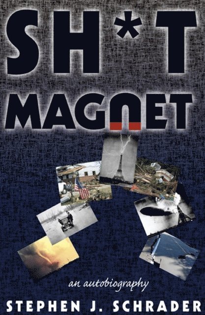 Stephen J. Schrader - Sh*t Magnet: An Autobiography, E-bok