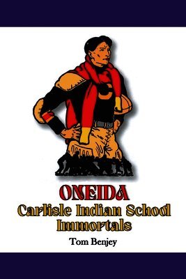 Tom Benjey - Oneida Carlisle Indian School Immortals, Häftad. Tillgänglighet: Lägg i varukorg