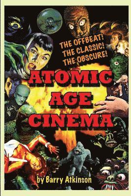 Barry Atkinson - Atomic Age Cinema The Offbeat, the Classic and the Obscure, Häftad