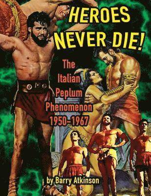 Barry Atkinson - Heroes Never Die (B&W) The Italian Peplum Phenomenon 1950-1967, Häftad