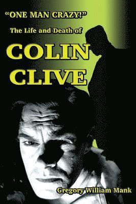 Gregory W Mank - "One Man Crazy ... !" The Life and Death of Colin Clive; Hollywood's Dr. Frankenstein, Häftad