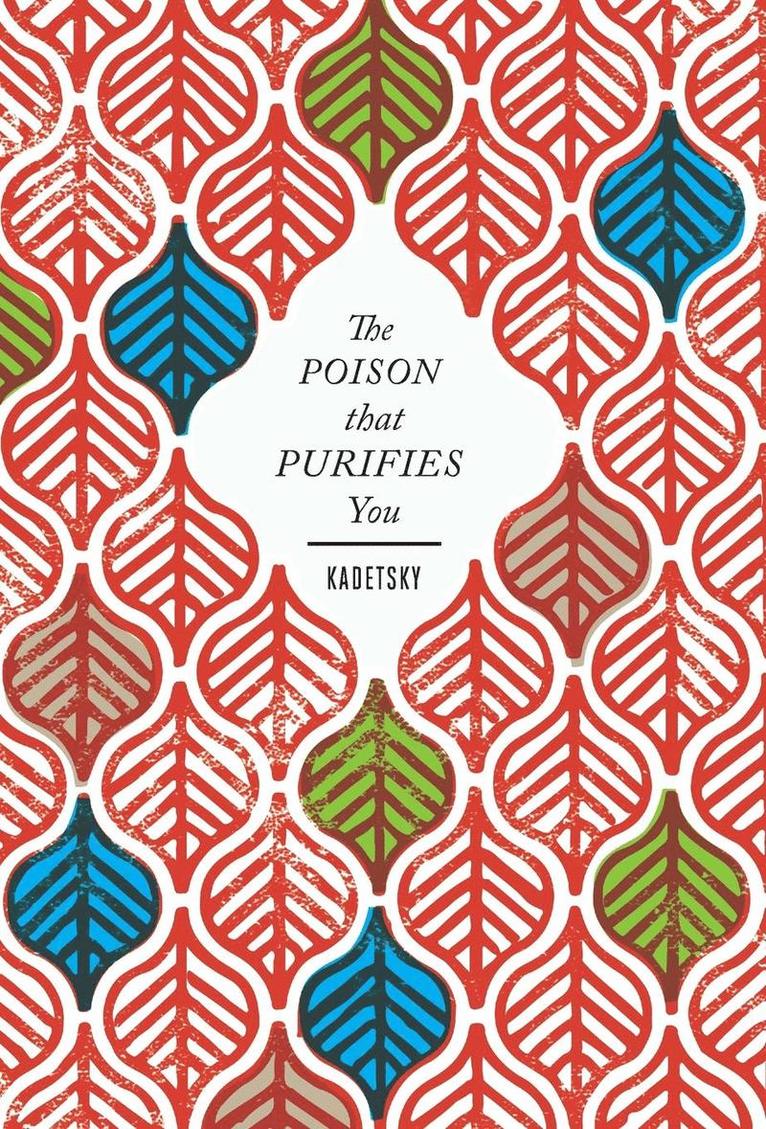 Elizabeth Kadetsky - Poison That Purifies You, Inbunden