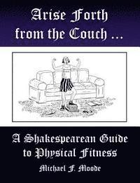 Michael Moode - Arise and Go Forth: A Shakespearean Guide to Physical Fitness, Häftad
