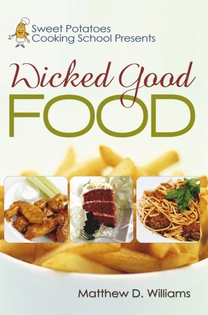 Matt Williams - Sweet Potatoes Cooking School Presents Wicked Good Food, E-bok