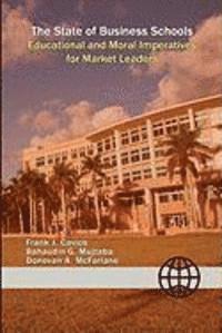 Bahaudin G. Mujtaba, Frank J. Cavico - The State of Business Schools: Educational and Moral Imperatives for Market Leaders, Häftad