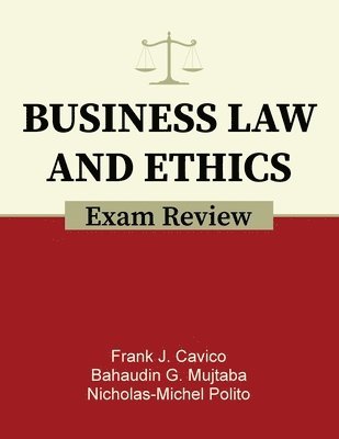 Frank J. Cavico, Bahaudin G. Mujtaba - Business Law and Ethics Exam Review, Häftad