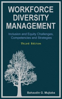Bahaudin Ghulam Mujtaba - Workforce Diversity Management: Inclusion and Equity Challenges, Competencies and Strategies, Third edition, Inbunden