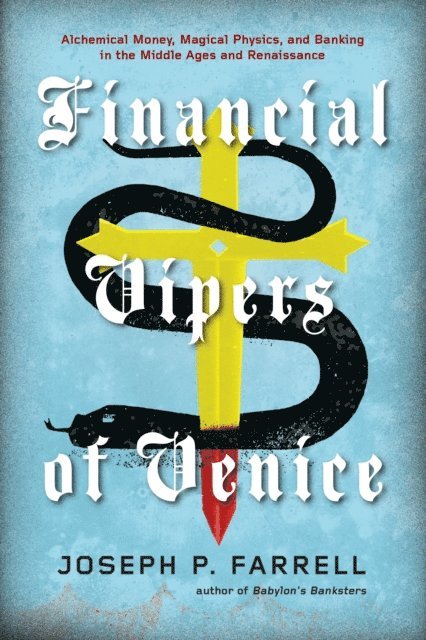 Joseph P. Farrell - Financial Vipers of Venice, E-bok